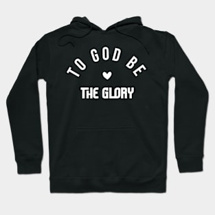 To God Be The Glory - Christian Quote Hoodie